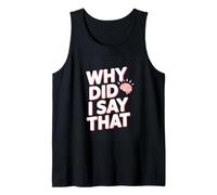 Why Did I Say that Social Anxiety Humor Quote Tank Top