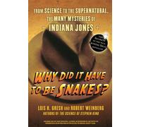 Why Did It Have To Be Snakes?: From Science to the Supernatural, The Many Mysteries of Indiana Jones