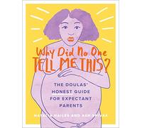 Why Did No One Tell Me This?: The Doulas' (Honest) Guide for Expectant Parents