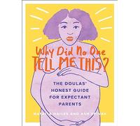 Why Did No One Tell Me This?: The Doulas' (Honest) Guide for Expectant Parents