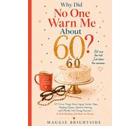Why Did No One Warn Me About 60?: 101 Funny Things About Aging, Snacks, Naps, Reading Glasses, Selective Hearing, and Officially Not Caring Anymore - A 60th Birthday Gift Book for Women