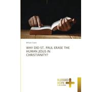 Why Did St. Paul Erase the Human Jesus in Christianity?