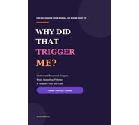 Why Did That Trigger Me?: A 30-Day Shadow Work Journal for Women Ready to Understand Emotional Triggers, Break Repeating Patterns & Respond with Self-Trust