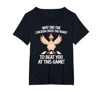 Why Did The Chicken Cross The Road to Beat You at This Game T-Shirt, Women's Plus, Black, 4X