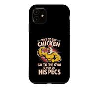 Why Did The Chicken Go To The Gym To Work His Pecs - Case for iPhone 11