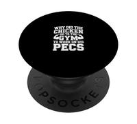 Why Did The Chicken Go To The Gym To Work His Pecs - PopSockets Adhesive PopGrip