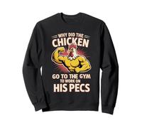 Why Did The Chicken Go To The Gym To Work His Pecs - Sweatshirt