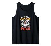 Why Did The Chicken Go to The Gym to Work His Pecs - Tank Top