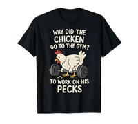 Why Did The Chicken Go to The Gym to Work On His Pecks T-Shirt