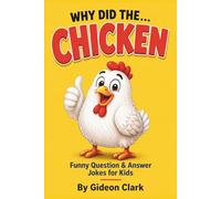 Why Did the… Chicken?: Silly Chicken Jokes for Kids