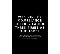 Why Did The Compliance Officer Laugh Three Times At The Joke?: Funny Compliance Officer Notebook Gift Idea For Workplace Staff, Boss, Employee, Associate - 120 Pages (6" x 9") Hilarious Gag Present