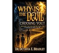 Why Did The Devil Choosing You: Because The Calling on Your Life Terrifies Him