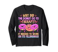 Why Did The Donut Go To Therapy? It Needed To Work On It's F Long Sleeve T-Shirt