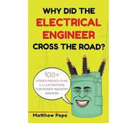 Why Did The Electrical Engineer Cross The Road?: 100+ Power-Packed Puns & Illustrations For Power Industry Insiders