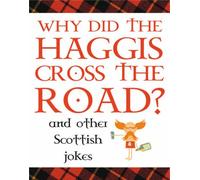 Why Did the Haggis Cross the Road?: and Other Scottish Jokes