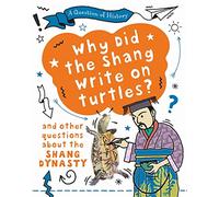 A Question of History: Why did the Shang write on turtles? And other questions about the Shang Dynasty: (A Question of History)
