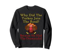 Why Did The Turkey Join Band Funny Thanksgiving Joke Humor Sweatshirt