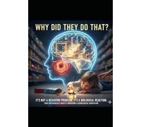 Why did they do that?I t’s not a behavior problem. It’s a biological one.: A Brain-Based Guide to the 3-5 Year Old Mind