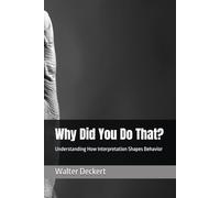 Why Did You Do That?: Understanding How Interpretation Shapes Behavior
