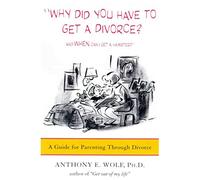 Why Did You Have to Get a Divorce? And When Can I Get a Hamster?: A Guide to Parenting Through Divorce