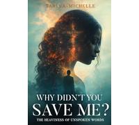 Why Didn’t You Save Me?: The Heaviness of Unspoken Words