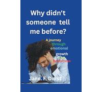 Why didn't someone tell me before?: A Journey through emotional growth and happiness