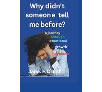 Why didn't someone tell me before?: A Journey through emotional growth and happiness