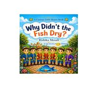 Why Didn't the Fish Dry?: A Curious Little Hearts Book