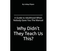 Why Didn't They Teach Us This?: A Guide to Adulthood When Nobody Gave You The Manual