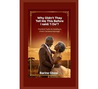 Why Didn't They Tell Me This Before I Said 'I Do'?: Practical Truths for Building a Christ-Centered Marriage.