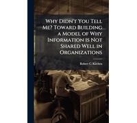 Why Didn't You Tell Me? Toward Building a Model of Why Information is Not Shared Well in Organizations