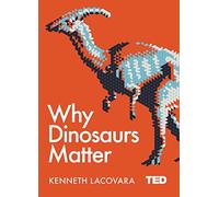 Why Dinosaurs Matter