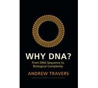 Why DNA?: From DNA Sequence to Biological Complexity