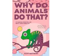 Why Do Animals Do That? 101 Random, Interesting, and Wacky Things Animals Do - The Facts, Science, & Trivia of Why Animals Do What They Do!