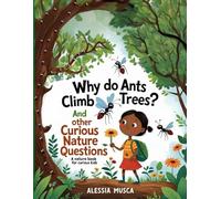 Why do ants climb tree? And other curious questions.: A nature book for curious kids