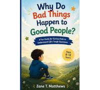 Why Do Bad Things Happen to Good People?: A Fun Guide for Curious Kids to Understand Life’s Tough Questions