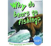 Why Do Bears Go Fishing?: First Questions and Answers - Bears (First Q&A)
