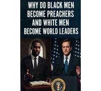 Why Do Black Men Become Preachers and White Men Become World Leaders