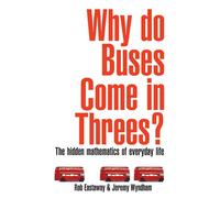 Why Do Buses Come in Threes?: The Hidden Maths of Everyday Life
