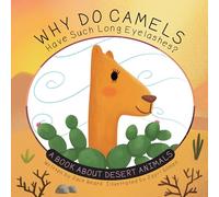 Why Do Camels Have Such Long Eyelashes?: A Book about Desert Animals