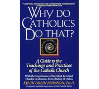 Why Do Catholics Do That?: A Guide to the Teachings and Practices of the Catholic Church