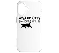 Why Do Cats Suddenly Appear - Funny Cat Lover Case for iPhone 16