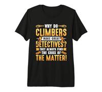 Why do Climbers Make - Bolder Bouldering Rock Climber Premium T-Shirt