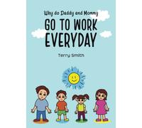 Why do Daddy and Mommy GO TO WORK EVERYDAY