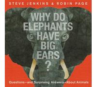 Why Do Elephants Have Big Ears? : Questions - and Surprising Answers - About Animals