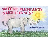 Why Do Elephants Need the Sun? (Wells of Knowledge Science Series)