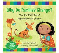 Why Do Families Change?: Our First Talk About Separation and Divorce (Just Enough: Difficult Topics Made Easy)