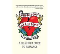 Why Do Fools Fall in Love: A Realist's Guide to Romance