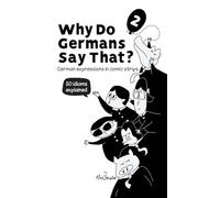 Why Do Germans Say That? Vol. 2 - German expressions in comic strips. 50 idioms explained.