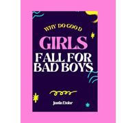 Why Do Good Girls Fall For Bad Boys: Breaking The Cycles, Healing Hearts, Building Healthy And Lasting Love